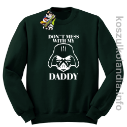 Don`t mess with my daddy - bluza bez kaptura - butelkowy