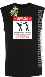 UWAGA mówienie jak mam robić swoją pracę grozi śmiercią lub kalectwem - Bezrękawnik męski czarny 