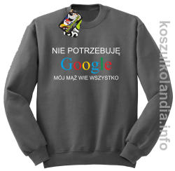 Nie potrzebuję Google mój mąż wie wszystko - bluza z nadrukiem bez kaptura - szary