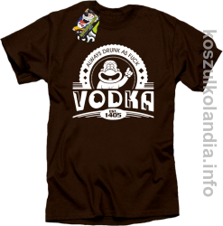 Vodka Always Drunk as Fuck - Koszulka męska brąz 