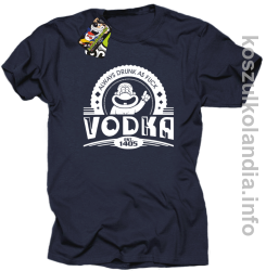 Vodka Always Drunk as Fuck - Koszulka męska granat
