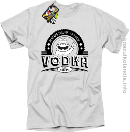 Vodka Always Drunk as Fuck - Koszulka męska biala 
