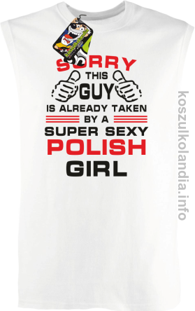 Sorry This Guy is already taken by a super sexy polish girl - bezrękawnik męski - biały