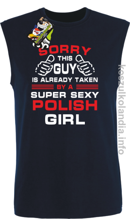 Sorry This Guy is already taken by a super sexy polish girl - bezrękawnik męski
