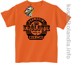 Prawdziwi Królowie rodzą się w Czerwcu - Koszulka dziecięca pomarańcz 