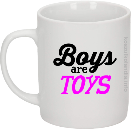 Boys are Toys - Kubek ceramiczny biały 