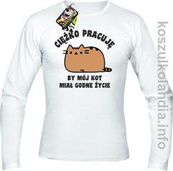 Ciężko pracuję bym mój kot miał godne życie - Longsleeve - biały