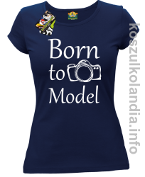 Born to model - koszulka damska - granatowa