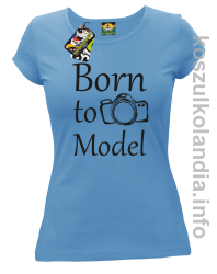Born to model - koszulka damska - błekitna