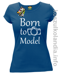 Born to model - koszulka damska - niebieska