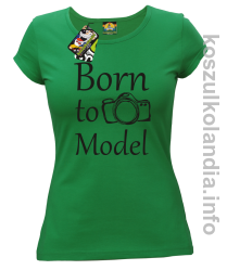 Born to model - koszulka damska - zielona