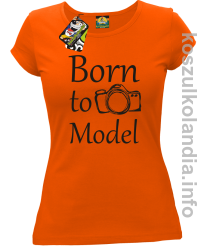 Born to model - koszulka damska - pomarańczowa