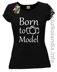 Born to model - koszulka damska - czarna