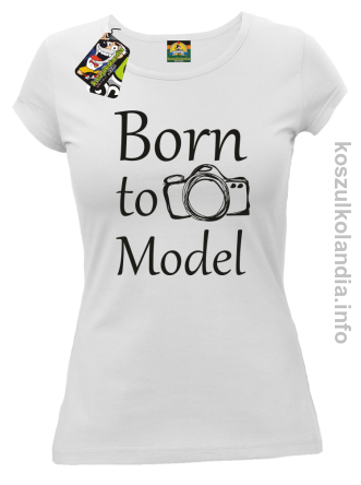 Born to model - koszulka damska - biała