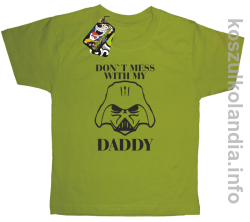 Don`t mess with my daddy - koszulka dziecięca -  - kiwi