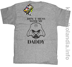 Don`t mess with my daddy - koszulka dziecięca -  melanż