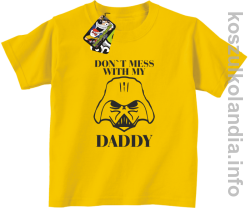 Don`t mess with my daddy - koszulka dziecięca - żółta