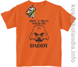Don`t mess with my daddy - koszulka dziecięca - pomarańczowa
