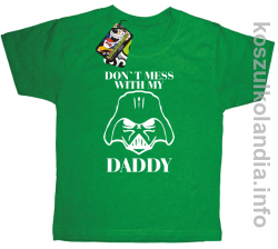 Don`t mess with my daddy - koszulka dziecięca - zielona