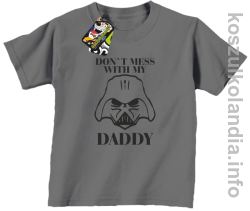 Don`t mess with my daddy - koszulka dziecięca -  - szara