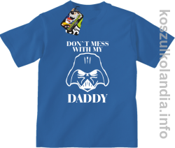 Don`t mess with my daddy - koszulka dziecięca - niebieska
