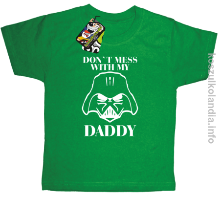 Don`t mess with my daddy - koszulka dziecięca