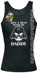 Don`t mess with my daddy - top damski - czarna