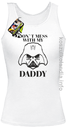 Don`t mess with my daddy - top damski - biała