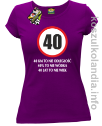 40 KM TO NIE ODLEGŁOŚĆ 40% to nie wódka 40 lat to nie wiek - koszulka damska - fioletowa