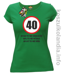 40 KM TO NIE ODLEGŁOŚĆ 40% to nie wódka 40 lat to nie wiek - koszulka damska - zielony