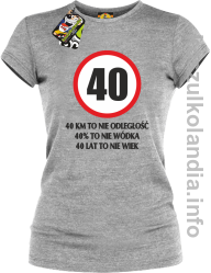 40 KM TO NIE ODLEGŁOŚĆ 40% to nie wódka 40 lat to nie wiek - koszulka damska - melanż