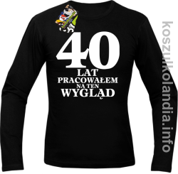 40 lat Pracowałem na ten wygląd - Longsleeve męski - czarny