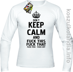 Dont Keep Calm and Fuck this Fuck That Fuck You Fuck Off - Longsleeve męski biały 