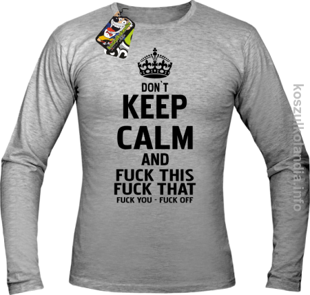 Dont Keep Calm and Fuck this Fuck That Fuck You Fuck Off - Longsleeve męski 