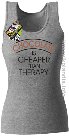 Chocolate is cheaper than therapy - top damski