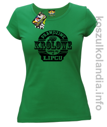 Prawdziwe Królowe rodzą się w Lipcu - Koszulka damska zielona 