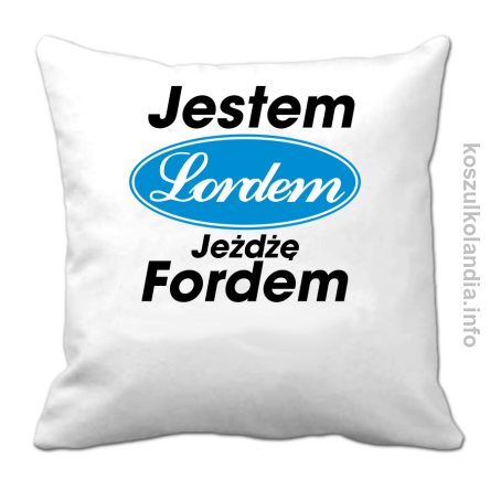 Jestem Lordem jeżdżę Fordem - poduszka