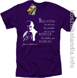 Bogatym nie jest ten kto posiada ale ten kto rozdaje kto zdolny jest dawać Jan Paweł II - koszulka męska - fioletowa