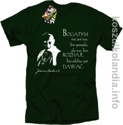 Bogatym nie jest ten kto posiada ale ten kto rozdaje kto zdolny jest dawać Jan Paweł II - koszulka męska - butelkowa