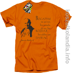 Bogatym nie jest ten kto posiada ale ten kto rozdaje kto zdolny jest dawać Jan Paweł II - koszulka męska - pomarańczowa