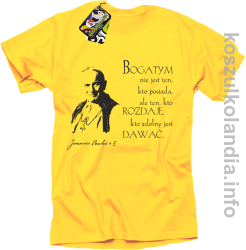 Bogatym nie jest ten kto posiada ale ten kto rozdaje kto zdolny jest dawać Jan Paweł II - koszulka męska - żółta