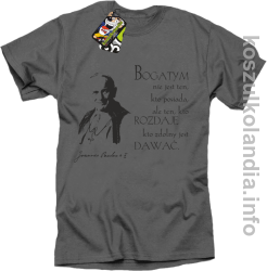Bogatym nie jest ten kto posiada ale ten kto rozdaje kto zdolny jest dawać Jan Paweł II - koszulka męska - szara