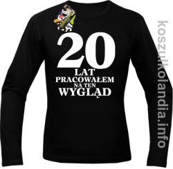 20 lat PRACOWAŁEM NA TEN WYGLĄD - Longsleeve - czarna