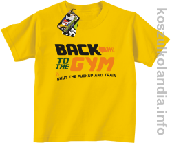 Back to the GYM and SHUT THE FUCKUP and train - koszulki dziecięce - żółty