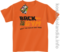 Back to the GYM and SHUT THE FUCKUP and train - koszulki dziecięce - pomarańczowy