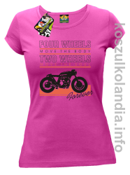 Four Wheels move the body two wheels move the soul FOREVER - Koszulka damska fuchsia 