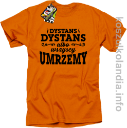 Dystans Dystans albo wszyscy umrzemy - Koszulka męska pomarańcz 