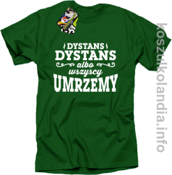 Dystans Dystans albo wszyscy umrzemy - Koszulka męska zielona 