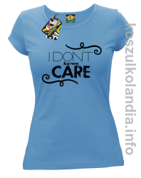I Don`t kurwa Care - Koszulka damska błękit 