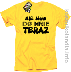 Nie Mów do mnie teraz - Koszulka męska żółta 
